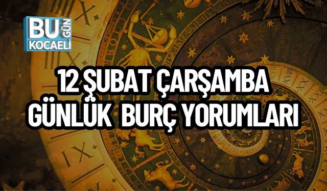 12 ŞUBAT ÇARŞAMBA GÜNLÜK BURÇ YORUMLARI