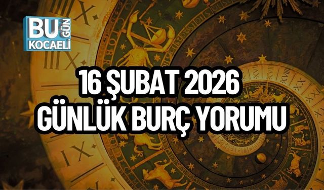 16 ŞUBAT 2026 GÜNLÜK BURÇ YORUMU