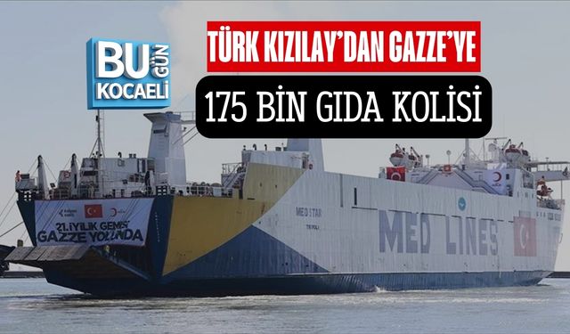 TÜRK KIZILAY’DAN GAZZE’YE 175 BİN GIDA KOLİSİ