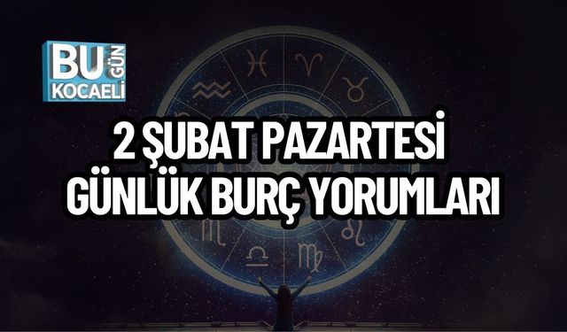 2 Şubat Pazartesi Günlük Burç Yorumları