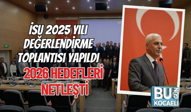 İSU 2025 Yılı Değerlendirme Toplantısı Yapıldı: 2026 Hedefleri Netleşti