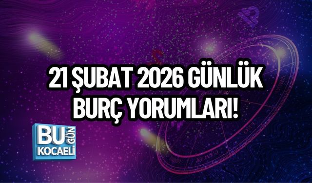 21 ŞUBAT 2026 GÜNLÜK BURÇ YORUMLARI! GÖKYÜZÜ DUYGULARI DERİNLEŞTİRİYOR, KARARLAR NETLEŞİYOR