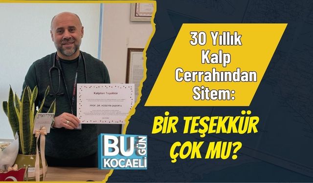30 Yıllık Kalp Cerrahından Sitem: Bir Teşekkür Çok mu?