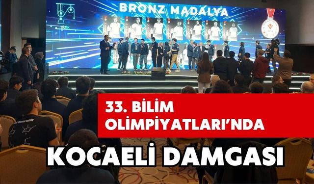 33. BİLİM OLİMPİYATLARI’NDA KOCAELİ DAMGASI
