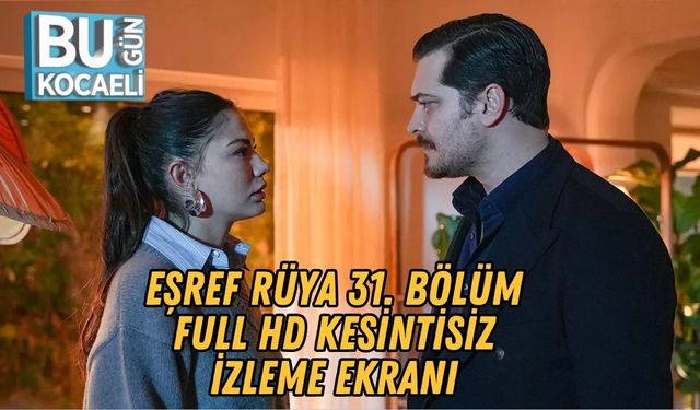 Eşref Rüya 31. Bölüm Full HD Kesintisiz İzleme Ekranı (4 Şubat 2026) Son Bölümde Eşref’e Büyük Tuzak! 32. Bölüm Fragman