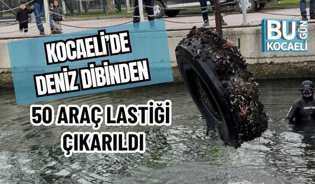 KOCAELİ’DE DENİZ DİBİNDEN 50 ARAÇ LASTİĞİ ÇIKARILDI