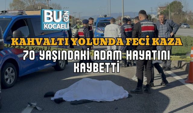 KAHVALTI YOLUNDA FECİ KAZA: 70 YAŞINDAKİ ADAM HAYATINI KAYBETTİ