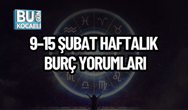 9–15 ŞUBAT HAFTALIK BURÇ YORUMLARI