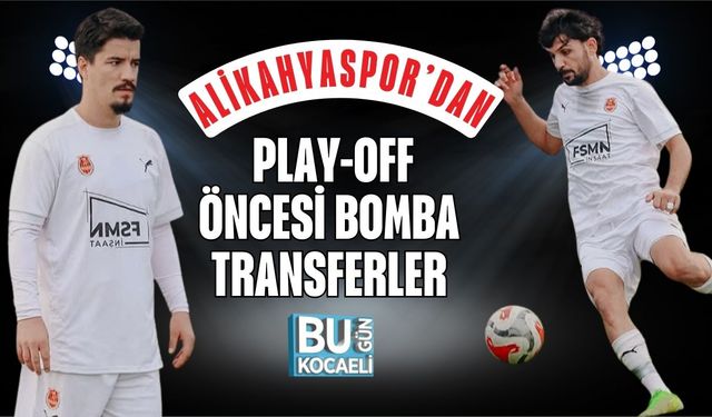 ALİKAHYASPOR’DAN PLAY-OFF ÖNCESİ BOMBA TRANSFERLER