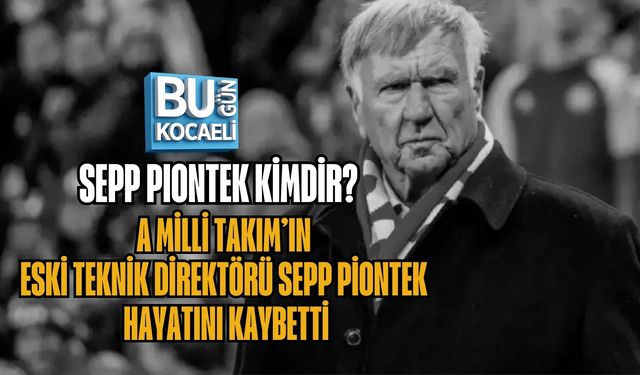SEPP PIONTEK KİMDİR? A MİLLİ TAKIM’IN ESKİ TEKNİK DİREKTÖRÜ SEPP PİONTEK HAYATINI KAYBETTİ