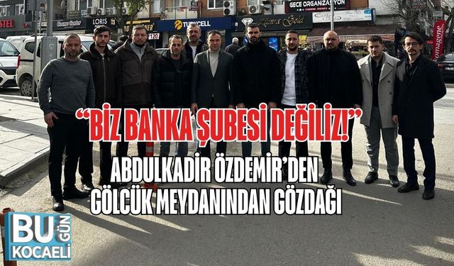 “Biz Banka Şubesi Değiliz!” Abdulkadir Özdemir’den Gölcük Meydanından Gözdağı