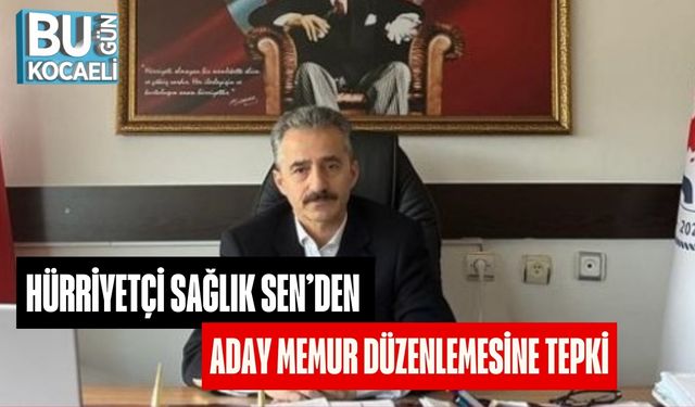 Hürriyetçi Sağlık Sen’den Aday Memur Düzenlemesine Tepki