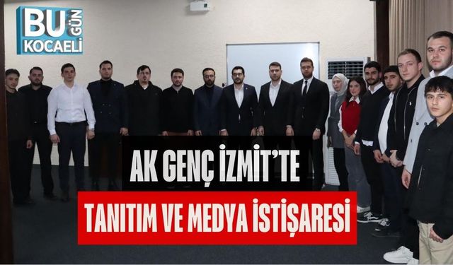 AK GENÇ İZMİT’TE TANITIM VE MEDYA İSTİŞARESİ
