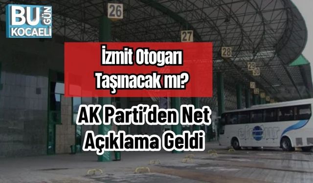 İzmit Otogarı Taşınacak mı? AK Parti’den Net Açıklama Geldi