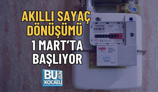 AKILLI SAYAÇ DÖNÜŞÜMÜ 1 MART’TA BAŞLIYOR