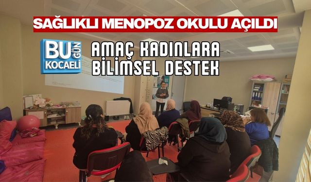 SAĞLIKLI MENOPOZ OKULU AÇILDI: AMAÇ KADINLARA BİLİMSEL DESTEK