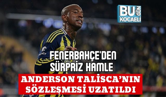 FENERBAHÇE'DEN SÜRPRİZ HAMLE ANDERSON TALİSCA’NIN SÖZLEŞMESİ UZATILDI