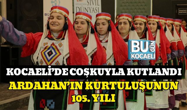 KOCAELİ’DE COŞKUYLA KUTLANDI: ARDAHAN’IN KURTULUŞUNUN 105. YILI
