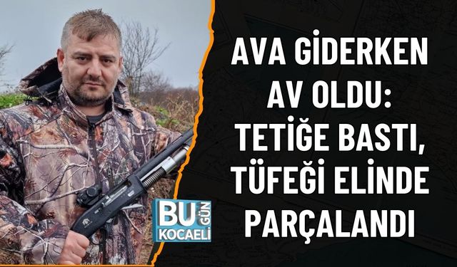 AVA GİDERKEN AV OLDU: TETİĞE BASTI, TÜFEĞİ ELİNDE PARÇALANDI