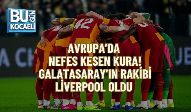 AVRUPA’DA NEFES KESEN KURA: GALATASARAY’IN RAKİBİ LİVERPOOL OLDU