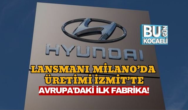 LANSMANI MİLANO’DA ÜRETİMİ İZMİT’TE: AVRUPA'DAKİ İLK FABRİKA!