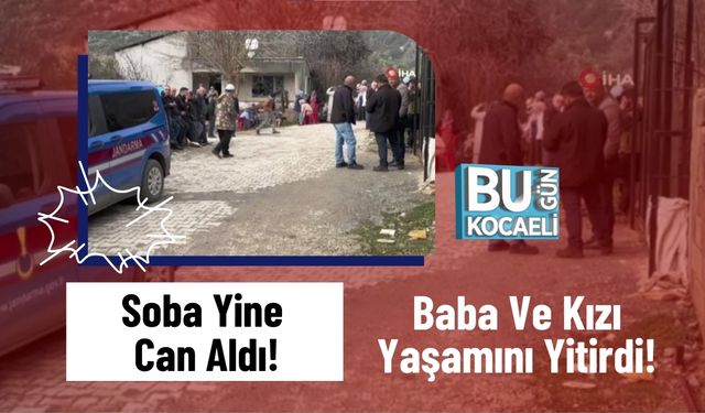 Soba Yine Can Aldı!: Baba Ve Kızı Yaşamını Yitirdi!