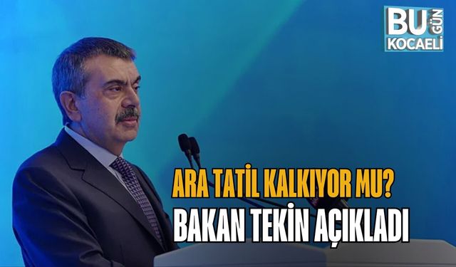 ARA TATİL KALKIYOR MU? BAKAN TEKİN AÇIKLADI