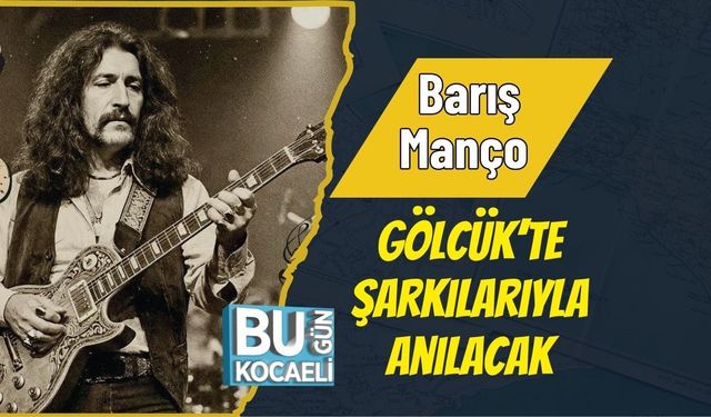 Barış Manço Gölcük’te Şarkılarıyla Anılacak