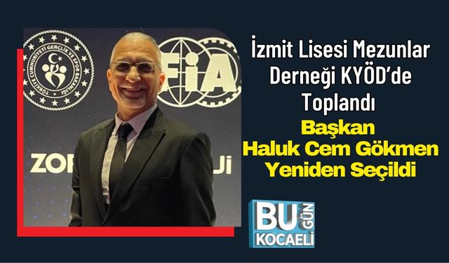 İzmit Lisesi Mezunlar Derneği KYÖD^de Toplandı: Başkan Haluk Cem Gökmen Yeniden Seçildi