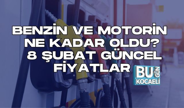 BENZİN VE MOTORİN NE KADAR OLDU? 8 ŞUBAT GÜNCEL FİYATLAR