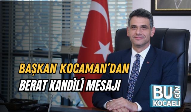 BAŞKAN KOCAMAN’DAN BERAT KANDİLİ MESAJI