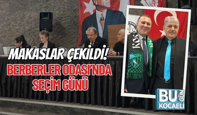 MAKASLAR ÇEKİLDİ! BERBERLER ODASI’NDA SEÇİM GÜNÜ