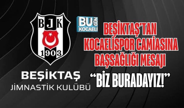 BEŞİKTAŞ'TAN KOCAELİSPOR CAMİASINA BAŞSAĞLIĞI MESAJI