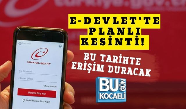 e-DEVLET'TE PLANLI KESİNTİ! BU TARİHTE ERİŞİM DURACAK