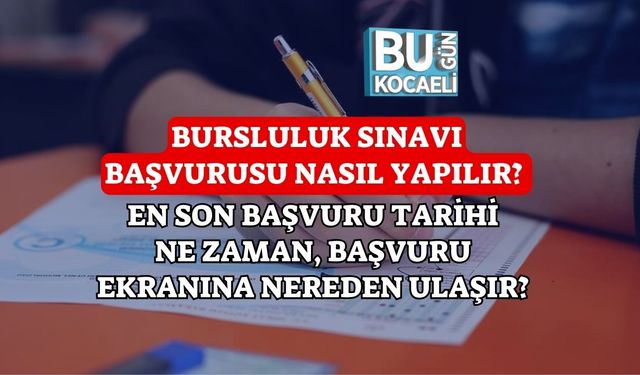 BURSLULUK SINAVI BAŞVURUSU NASIL YAPILIR? EN SON BAŞVURU TARİHİ NE ZAMAN, BAŞVURU EKRANINA NEREDEN ULAŞIR?