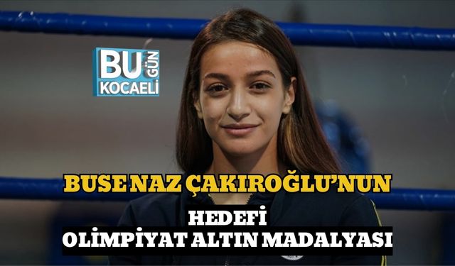 Buse Naz Çakıroğlu’nun Hedefi Olimpiyat Altın Madalyası