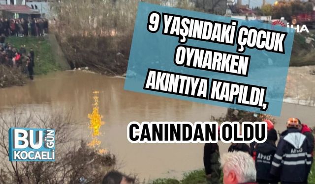 9 YAŞINDAKİ ÇOCUK OYNARKEN AKINTIYA KAPILDI, CANINDAN OLDU