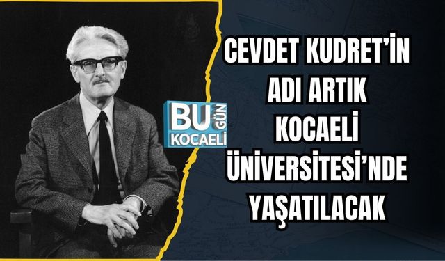CEVDET KUDRET’İN ADI ARTIK KOCAELİ ÜNİVERSİTESİ’NDE YAŞATILACAK