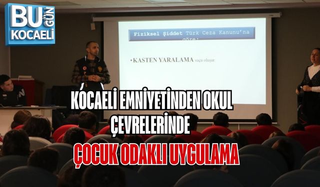 KOCAELİ EMNİYETİNDEN OKUL ÇEVRELERİNDE ÇOCUK ODAKLI UYGULAMA