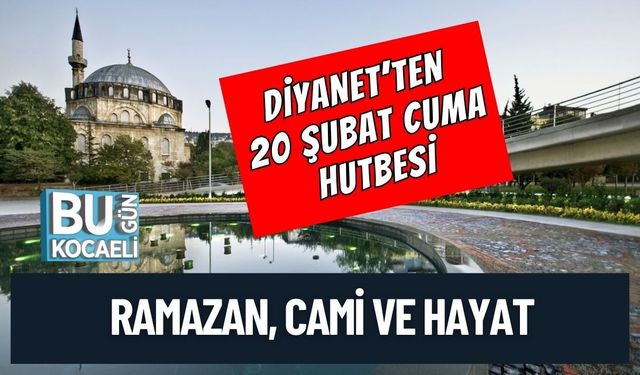 CUMA HUTBESİ / 20 ŞUBAT 2026