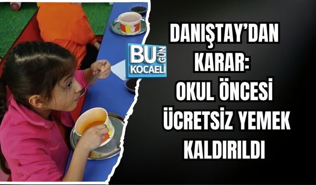DANIŞTAY’DAN KARAR: OKUL ÖNCESİ ÜCRETSİZ YEMEK KALDIRILDI