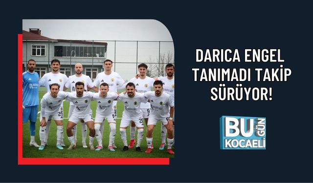 DARICA ENGEL TANIMADI TAKİP SÜRÜYOR!