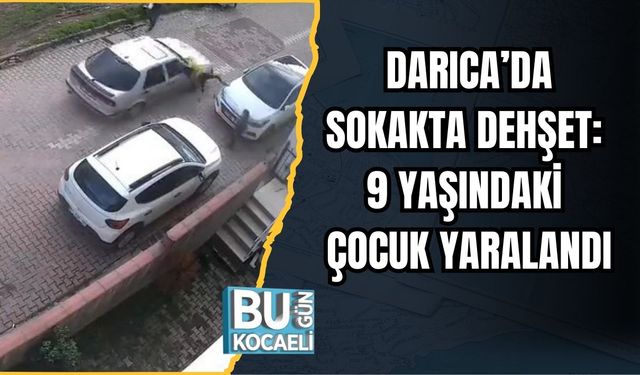 DARICA’DA SOKAKTA DEHŞET: 9 YAŞINDAKİ ÇOCUK YARALANDI