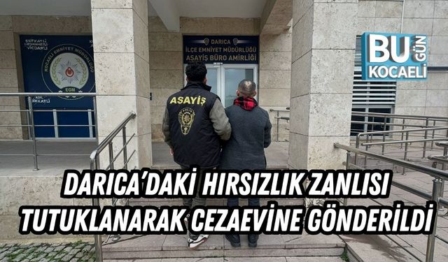 Darıca’daki Hırsızlık Zanlısı Tutuklanarak Cezaevine Gönderildi