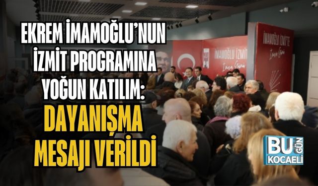 EKREM İMAMOĞLU’NUN İZMİT PROGRAMINA YOĞUN KATILIM: DAYANIŞMA MESAJI VERİLDİ