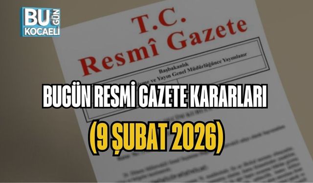 BUGÜN RESMİ GAZETE KARARLARI (9 ŞUBAT 2026)