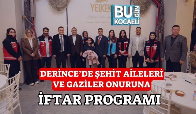 DERİNCE’DE ŞEHİT AİLELERİ VE GAZİLER ONURUNA İFTAR PROGRAMI