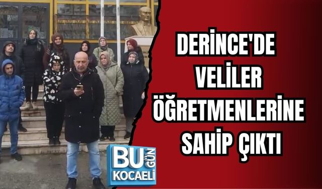 DERİNCE'DE VELİLER ÖĞRETMENLERİNE SAHİP ÇIKTI