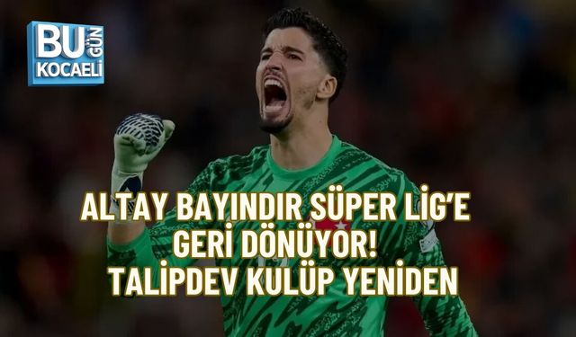 ALTAY BAYINDIR SÜPER LİG’E GERİ DÖNÜYOR: DEV KULÜP YENİDEN TALİP