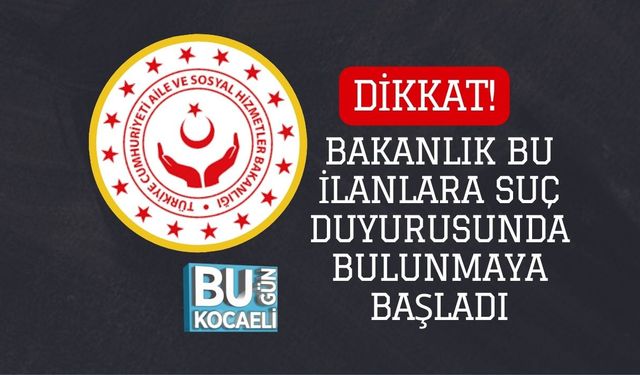 Dikkat! Bakanlık Bu İlanlara Suç Duyurusunda Bulunmaya Başladı
